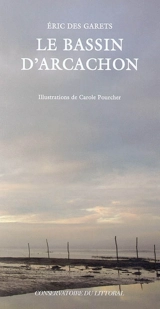 Le bassin d'Arcachon - Eric Des Garets