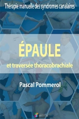 Epaule et traversée thoracobrachiale, TOS : thérapie manuelle des syndromes canalaires - Pascal Pommerol