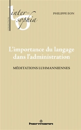 L'importance du langage dans l'administration : méditations luhmanniennes - Philippe Eon