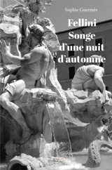 Fellini, songe d'une nuit d'automne - Sophie Guermès