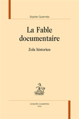 La fable documentaire : Zola historien - Sophie Guermès