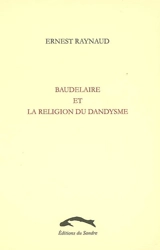 Baudelaire et la religion du dandysme - Ernest Raynaud