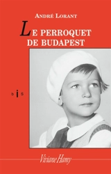 Le perroquet de Budapest : une enfance revisitée - André Lorant