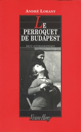 Le perroquet de Budapest : une enfance revisitée - André Lorant