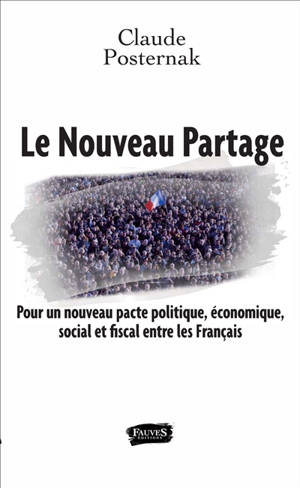 Le nouveau partage : pour un nouveau pacte politique, économique, social et fiscal entre les Français - Claude Posternak