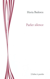 Parler silence - Horia Badescu
