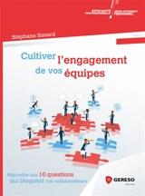 Cultiver l'engagement de vos équipes : répondre aux 10 questions qui bloquent vos collaborateurs - Stéphane Simard
