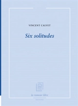 Six solitudes - Vincent Calvet