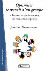 Optimiser le travail de groupe : boostez vos formations, vos réunions, vos projets - Jean-Luc Zimmermann