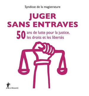 Juger sans entraves : 50 ans de lutte pour la justice, les droits et les libertés - Syndicat de la magistrature (France)