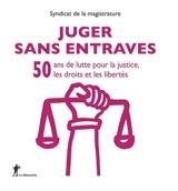 Juger sans entraves : 50 ans de lutte pour la justice, les droits et les libertés - Syndicat de la magistrature (France)