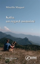Katia : un regard assassiné : récit - Mireille Maquoi