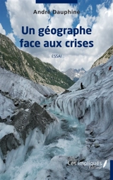 Un géographe face aux crises : essai - André Dauphiné