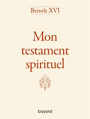 Mon testament spirituel - Benoît 16