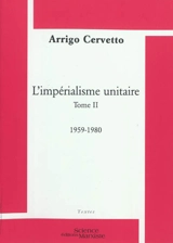 L'impérialisme unitaire. Vol. 2. 1959-1980 - Arrigo Cervetto
