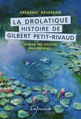 La drolatique histoire de Gilbert Petit-Rivaud - Frédéric Révérend