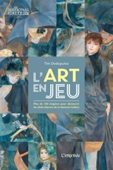 L'art en jeu : plus de 100 énigmes pour découvrir les chefs-d'oeuvre de la National Gallery - Tim Dedopulos