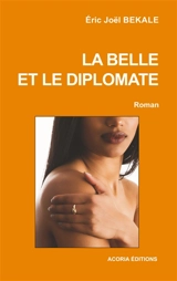 La belle et le diplomate : Roman - Eric Joël Békalé