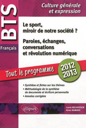 Le sport, miroir de notre société ? ; Paroles, échanges, conversations et révolution numérique : BTS français, culture générale et expression : culture générale et expression, tout le programme 2012-2013 - Laure Belhassem