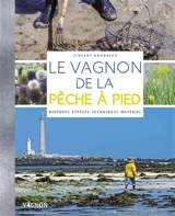 Le Vagnon de la pêche à pied : biotopes, espèces, techniques, matériel - Vincent Rondreux