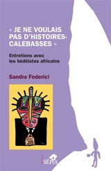 Je ne voulais pas d'histoires-calebasses : entretiens avec les bédéistes africains - Sandra Federici
