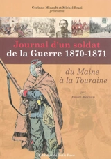 Journal d'un soldat de la guerre 1870-1871 du Maine à la Touraine - Emile Moreau