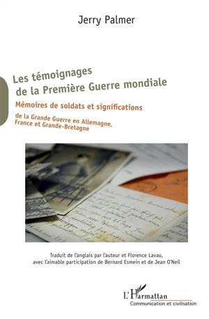 Les témoignages de la Première Guerre mondiale : mémoires de soldats et significations de la Grande Guerre en Allemagne, France et Grande-Bretagne - Jerry Palmer