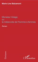 Monsieur Volage ou La mélancolie de l'homme à femmes - Marie-Line Balzamont