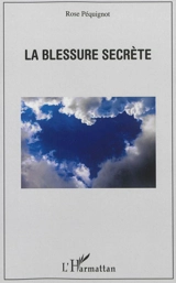 La blessure secrète - Rose Péquignot