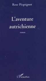 L'aventure autrichienne - Rose Péquignot