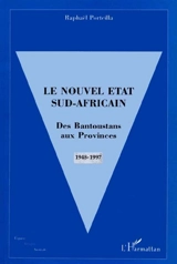Le nouvel Etat sud-africain : des Bantoustans aux provinces - Raphaël Porteilla