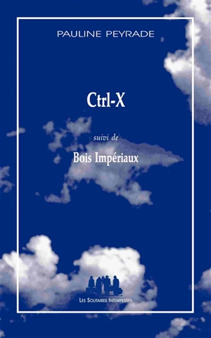 Ctrl-X. Bois impériaux - Pauline Peyrade