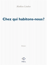 Chez qui habitons-nous ? - Mathieu Lindon