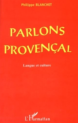 Parlons provençal : langue et culture - Philippe Blanchet Lunati