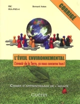 L'éveil environnemental : l'avenir de la Terre, ça nous concerne tous ! : corrigé : FBC, FRA-P105-4 - Bernard Anton