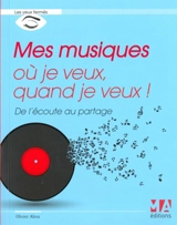 Mes musiques où je veux, quand je veux ! : de l'écoute au partage - Olivier Abou