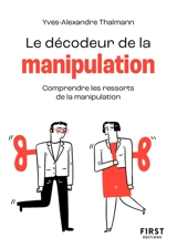 Le décodeur de la manipulation : comprendre les ficelles de la manipulation - Yves-Alexandre Thalmann