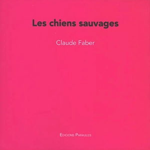 Les chiens sauvages - Claude Faber