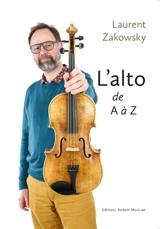 L'alto de A à Z : de A comme alto à Z comme Zako - Laurent Zakowsky