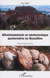 Alluvionnements et néotectonique quaternaires en Roussillon - Alain Giret
