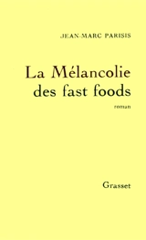 La mélancolie des fast foods - Jean-Marc Parisis