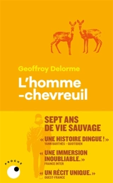 L'homme-chevreuil : sept ans de vie sauvage - Geoffroy Delorme