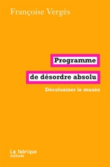Programme de désordre absolu : décoloniser le musée - Françoise Vergès