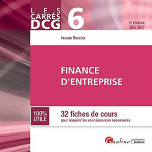 Finance d'entreprise : 32 fiches de cours pour acquérir les connaissances nécessaires : DCG 6, 2016-2017 - Pascale Recroix