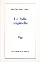 La folie originelle - Eugène Savitzkaya