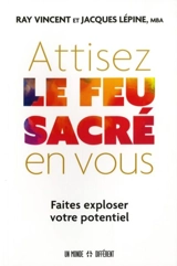 Attisez le feu sacré en vous : faites exploser votre potentiel - Raymond Vincent