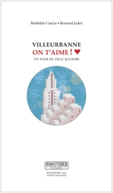 Villeurbanne on t'aime ! : un tour de ville illustré - Bernard Jadot