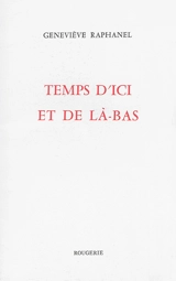 Temps d'ici et de là-bas - Geneviève Raphanel