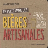 Le petit livre des bières artisanales : guide mondial des 300 meilleures bières à goûter absolument - Mark Dredge