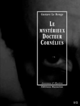 Le mystérieux docteur Cornélius. Vol. 1. Episodes 1 et 2 - Gustave Le Rouge